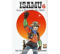 Sam, il ragazzo del West. Isamu (Vol. 6)