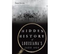 Sam Irwin Hidden History of Louisiana's Jazz Age (Tascabile)