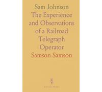 Sam Johnson: The Experience and Observations of a Railroad Telegraph Operator