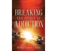 Sam Jones Breaking The Spirit Of Addiction (Tascabile)