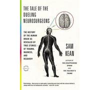 Sam Kean The Tale of the Dueling Neurosurgeons (Tascabile)
