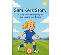 Sam Kerr Story: A story about never giving up and chasing your dreams