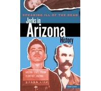 Sam Lowe Speaking Ill of the Dead: Jerks in Arizona History (Tascabile)