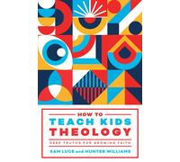Sam Luce Hunter Williams How to Teach Kids Theology (Tascabile)