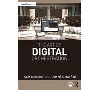 Sam McGuire Zbyněk Matějů The Art of Digital Orchestration (Tascabile)