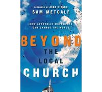 Sam Metcalf Ala Beyond the Local Church - How Apostolic Movements Ca (Tascabile)