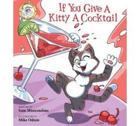 Sam Miserendino If You Give a Kitty a Cocktail (Tascabile) Addicted Animals