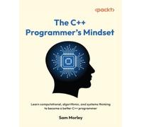 Sam Morley The C++ Programmer's Mindset (Tascabile)