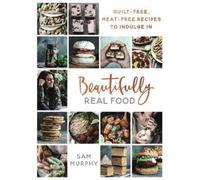Sam Murphy Beautifully Real Food (Copertina rigida)