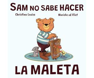 Sam no sabe hacer la maleta: Un cuento sobre equivocarse, pedir ayuda y aprender a organizarse