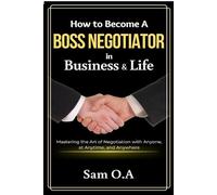 Sam O a How to Become a Boss Negotiator in Business and Life (Tascabile)