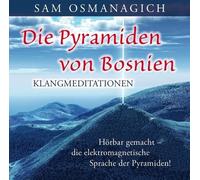 Sam Osmanagich Die Pyramiden von Bosnien - Klangmediationen: Hörbar gemacht (CD)
