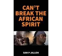 Sam P Jalloh Can't Break the African Spirit (Tascabile)