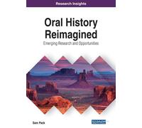 Sam Pack Oral History Reimagined: Emerging Research and Opportunitie (Tascabile)