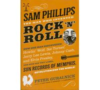 Sam Phillips. The Man Who Invented Rock 'N' Roll Hardback Book