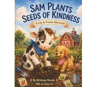 Sam Plants Seeds of Kindness: A Lily & Friends Adventure