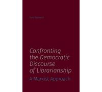 Sam Popowich Confronting the Democratic Discourse of Librarianship (Tascabile)