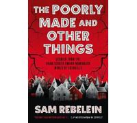 Sam Rebelein The Poorly Made and Other Things (Tascabile)