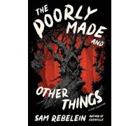 Sam Rebelein The Poorly Made and Other Things (Tascabile)