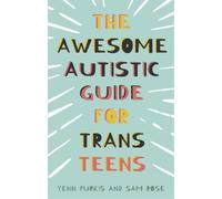 Sam Rose Yenn Purkis The Awesome Autistic Guide for Trans Teens (Tascabile)
