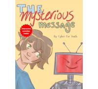 Sam’s Case of the Mysterious Message: A Guide for Your Child to Stay Safe Online (Activities Included) - A Book by Cyber For Youth