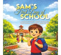 Sam’s First Day of School: A Gentle Story About Courage, Friendship, and New Beginnings