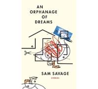 Sam Savage An Orphanage of Dreams (Tascabile)