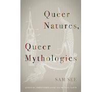 Sam See Queer Natures, Queer Mythologies (Tascabile)