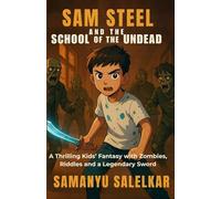 SAM STEEL AND THE SCHOOL OF THE UNDEAD: A THRILLING KIDS' FANTASY WITH ZOMBIES, RIDDLES AND A LEGENDARY SWORD