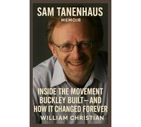 Sam Tanenhaus Memoir: Inside the Movement Buckley Built-and How It Changed Forever