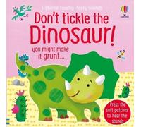 Don't Tickle the Dinosaur! (Touchy-Feely Sound Books): uoy might make it grunt...