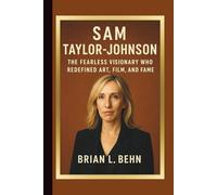 Sam Taylor-Johnson: The Fearless Visionary Who Redefined Art, Film, and Fame