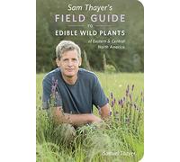 Sam Thayer's Field Guide to Edible Wild Plants Of Eastern and Central North America