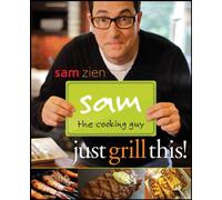 Sam the Cooking Guy: Just Grill This