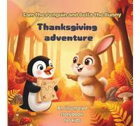 Sam the Penguin and Bella the Bunny Thanksgiving Adventure. An illustrated storybook with coloring pages for kids 4-10 years old