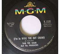 SAM THE SHAM AND THE PHARAOHS - SAM THE SHAM AND THE PHARAOHS 45 RPM (I'm In With) The Out Crowd / The Hair On My Chinny Chin Chin