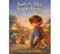 Sam The Shy Superhero: A Children’s Story About Confidence