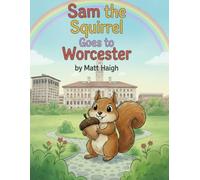Sam the Squirrel Goes to Worcester