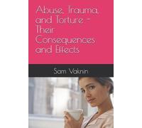 Sam Vaknin Abuse, Trauma, and Torture - Their Consequences and Effec (Tascabile)