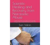 Sam Vaknin Scientific Healing and Recovery from Narcissistic Abuse (Tascabile)