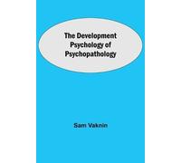 Sam Vaknin The Development Psychology of Psychopathology (Tascabile)