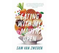 Sam van Zweden Eating with My Mouth Open (Tascabile)