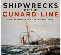 Sam Warwick Mike Roussel Shipwrecks of the Cunard Line (Tascabile)