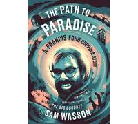Sam Wasson–The Path to Paradise: Francis Ford Coppola, the Apocalypse and the Dream–Copertina rigida