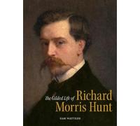 Sam Watters The Gilded Life of Richard Morris Hunt (Copertina rigida)