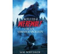 Sam Whittaker I Killed a Werewolf for My Summer Vacation (Tascabile)