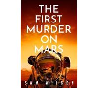 Sam Wilson The First Murder On Mars (Copertina rigida)