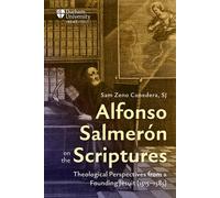 Alfonso Salmerón on the Scriptures: Theological Perspectives from a Founding Jesuit (1515-1585)