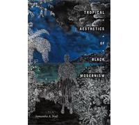 Samantha A. Noël Tropical Aesthetics of Black Modernism (Tascabile)