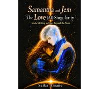 Samantha and Jem The Love (AI) Singularity: - Souls Melting as One, Beyond the Stars -